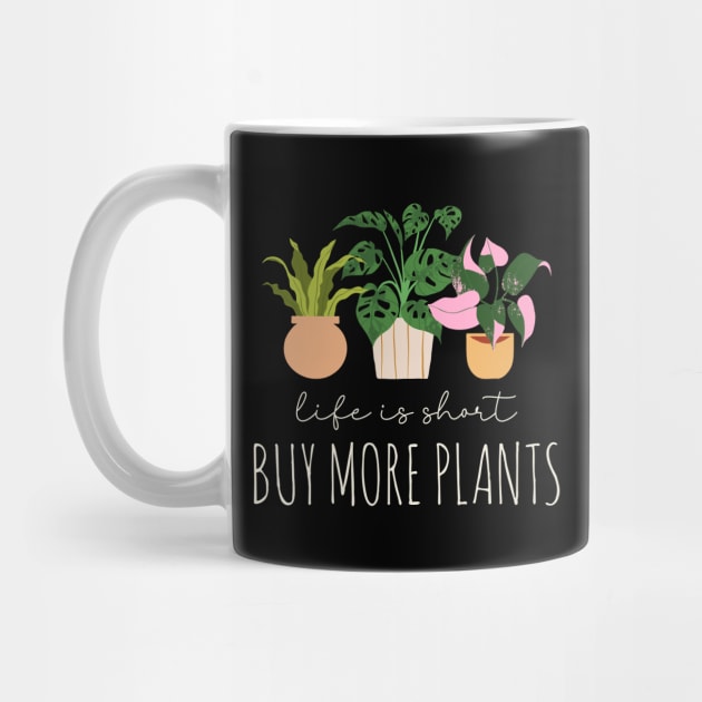 Plant Lover - Life Is Short, Buy More Plants by Whimsical Frank